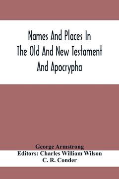 portada Names And Places In The Old And New Testament And Apocrypha, With Their Modern Identifications (in English)
