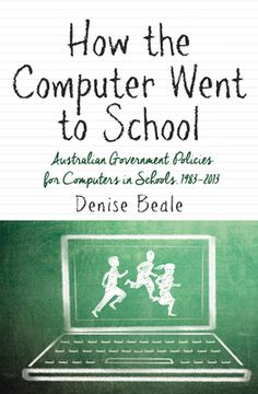 portada How the Computer Went to School: Australian Government Policies for Computers in Schools, 1983-2013 (en Inglés)