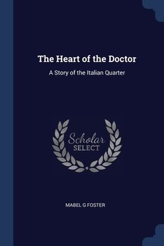portada The Heart of the Doctor: A Story of the Italian Quarter (en Inglés)