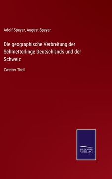 portada Die geographische Verbreitung der Schmetterlinge Deutschlands und der Schweiz: Zweiter Theil (en Alemán)