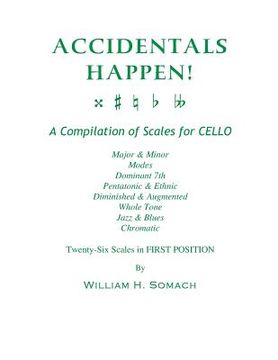 portada ACCIDENTALS HAPPEN! A Compilation of Scales for Cello Twenty-Six Scales in First Position: Major & Minor, Modes, Dominant 7th, Pentatonic & Ethnic, Di (en Inglés)