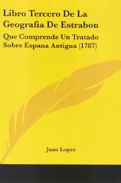 portada Libro Tercero de la Geografia de Estrabon: Que Comprende un Tratado Sobre Espana Antigua (1787)