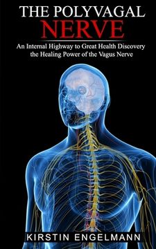 portada The Polyvagal Nerve: An Internal Highway to Great Health, Discovery the Healing Power of the Vagus Nerve (en Inglés)