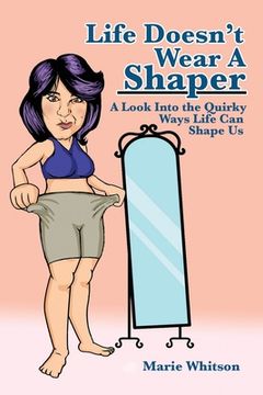 portada Life Doesn't Wear a Shaper: A Look Into the Quirky Ways Life Can Shape Us (en Inglés)
