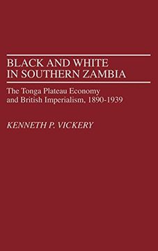 portada Black and White in Southern Zambia: The Tonga Plateau Economy and British Imperialism, 1890-1939 (en Inglés)