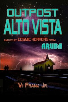 portada Outpost Alto Vista: and other COSMIC HORRORS from ARUBA (en Inglés)