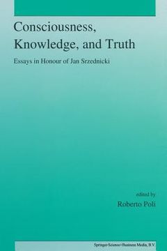 portada Consciousness, Knowledge, and Truth: Essays in Honour of Jan Srzednicki (en Inglés)