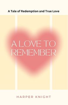 portada A Love to Remember: A Tale of Redemption and True Love (en Inglés)
