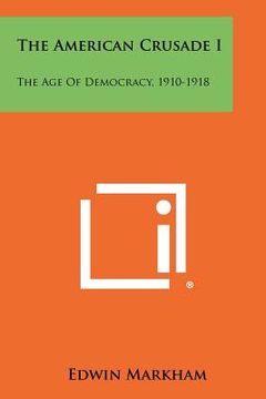 portada the american crusade i: the age of democracy, 1910-1918 (in English)