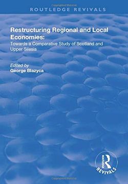 portada Restructuring Regional and Local Economies: Towards a Comparative Study of Scotland and Upper Silesia (en Inglés)