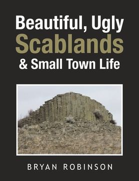 portada Beautiful, Ugly Scablands & Small Town Life (en Inglés)