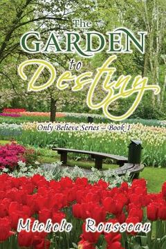 portada The Garden To Destiny: Only Believe Series - Book 1 (en Inglés)
