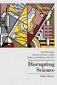 portada Disrupting Science: Social Movements, American Scientists, and the Politics of the Military, 1945-1975 (Princeton Studies in Cultural Sociology) (in English)