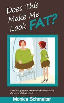 portada Does This Make Me Look Fat?: and other questions that need to be answered in the Mirror of God's Word (en Inglés)