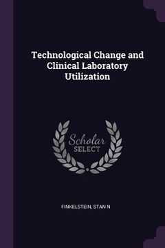portada Technological Change and Clinical Laboratory Utilization (en Inglés)