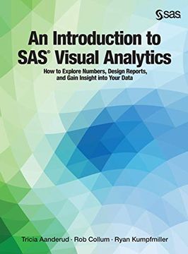 portada An Introduction to sas Visual Analytics: How to Explore Numbers, Design Reports, and Gain Insight Into Your Data 