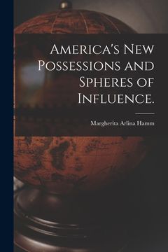 portada America's New Possessions and Spheres of Influence.