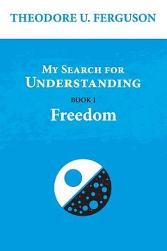 portada My Search for Understanding. Book 1. Freedom (en Inglés)