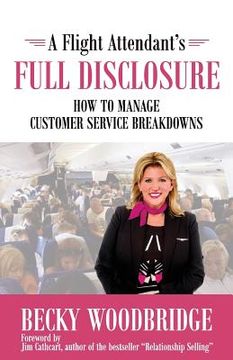 portada A Flight Attendant's Full Disclosure: How to Manage Customer Service Breakdowns (en Inglés)