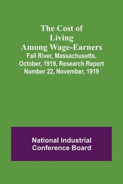 portada The Cost of Living Among Wage-Earners; Fall River, Massachusetts, October, 1919, Research Report Number 22, November, 1919 (en Inglés)