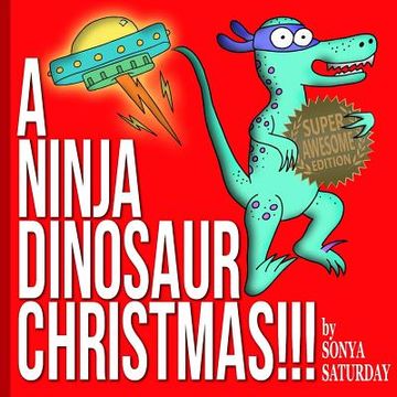 portada A Ninja Dinosaur Christmas!!!: Super Awesome Edition (en Inglés)