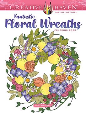 portada Creative Haven Fantastic Floral Wreaths Coloring Book (Creative Haven Coloring Books) 