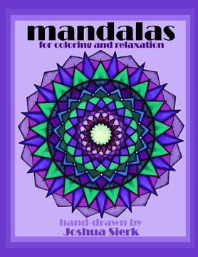 portada mandalas for coloring and relaxation: hand-drawn mandalas by Joshua Sierk. mathematically & creatively crafted designs for children and adults. a medi