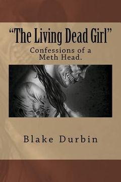portada "The Living Dead Girl": Confessions of a Meth Head. (en Inglés)