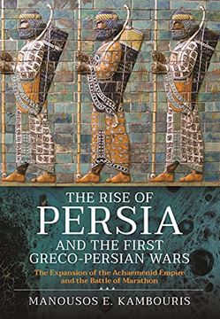 portada The Rise of Persia and the First Greco-Persian Wars: The Expansion of the Achaemenid Empire and the Battle of Marathon (in English)