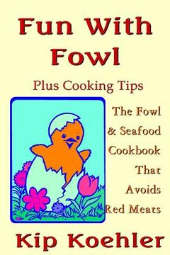 portada Fun With Fowl: The Fowl & Seafood CookbookThat Avoids Red Meats (en Inglés)
