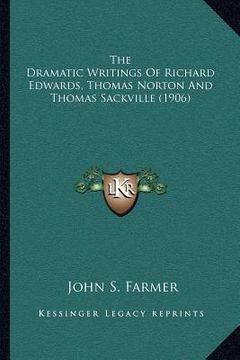 portada the dramatic writings of richard edwards, thomas norton and thomas sackville (1906)