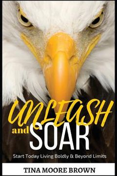 portada Unleash and Soar: Start Today Living Boldly and Beyond Limits (in English)