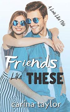 portada Friends Like These: A Romantic Comedy (a Love Like This) (en Inglés)