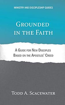 portada Grounded in the Faith: A Guide for new Disciples Based on the Apostles' Creed (Ministry and Discipleship Guides) (en Inglés)