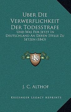portada Uber Die Verwerflichkeit Der Todesstrafe: Und Was Fur Jetzt In Deutschland An Deren Stelle Zu Setzen (1843) (in German)