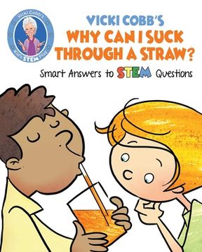 portada Vicki Cobb's Why Can I Suck Through a Straw?: Smart Answers to STEM Questions (en Inglés)