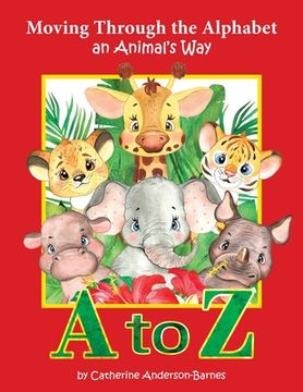 Moving Through the Alphabet an Animal's Way A to Z (en Inglés)