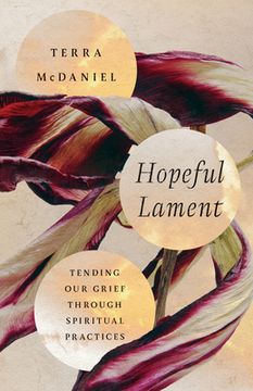 portada Hopeful Lament: Tending Our Grief Through Spiritual Practices (en Inglés)
