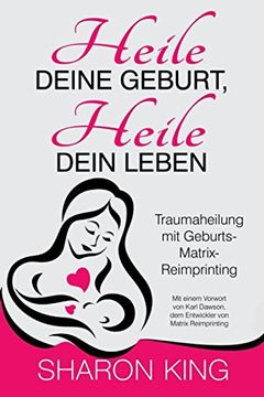 portada Heile Deine Geburt, Heile Dein Leben: Traumaheilung mit Geburts-Matrix-Reimprinting (in German)