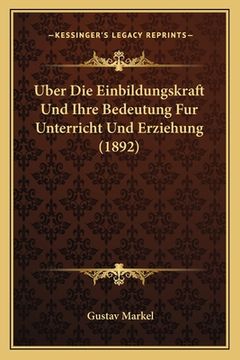 portada Uber Die Einbildungskraft Und Ihre Bedeutung Fur Unterricht Und Erziehung (1892) (in German)