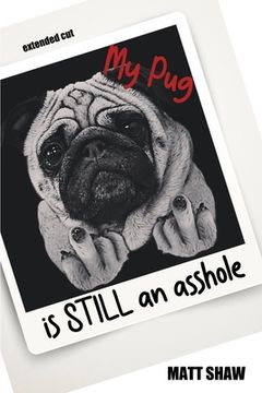 portada My Pug is STILL an asshole (en Inglés)