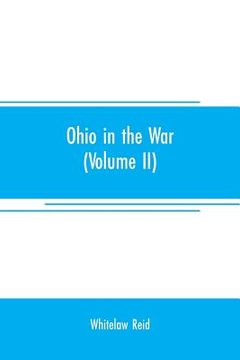 portada Ohio in the war: her statesmen, her generals, and soldiers (Volume II) The history of her regiments and other military organizations (en Inglés)