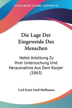 portada Die Lage Der Eingeweide Des Menschen: Nebst Anleitung Zu Ihrer Untersuchung Und Herausnahme Aus Dem Korper (1863) (in German)