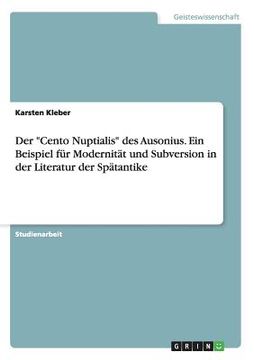 portada Der Cento Nuptialis des Ausonius. Ein Beispiel für Modernität und Subversion in der Literatur der Spätantike (en Alemán)