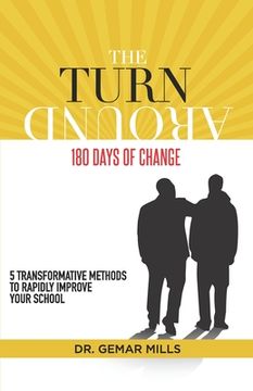 portada The Turnaround: 180 Days of Change: 5 transformative methods to rapidly improve your school! (en Inglés)