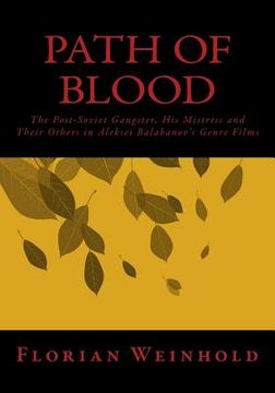 portada Path of Blood: The Post-Soviet Gangster, His Mistress and Their Others in Aleksei Balabanov's Genre Films (en Inglés)