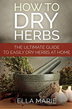 portada How to dry Herbs: The Ultimate Guide to Easily Drying Herbs at Home (en Inglés)