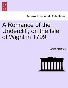 portada a romance of the undercliff; or, the isle of wight in 1799. (en Inglés)