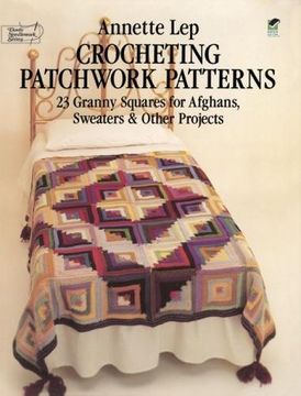 portada Crocheting Patchwork Patterns: 23 Granny Squares for Afghans, Sweaters and Other Projects (Dover Knitting, Crochet, Tatting, Lace) (en Inglés)