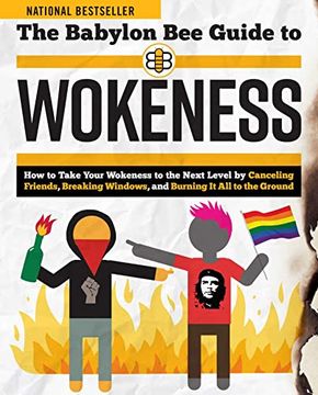 portada The Babylon bee Guide to Wokeness: How t Take Your Wokeness to the Next Level by Canceling Friends, Breaking Windows, and Burning it all to the Ground (en Inglés)